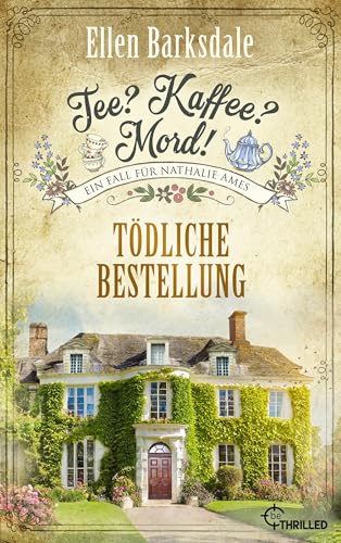 Tee? Kaffee? Mord! Tödliche Bestellung (Nathalie Ames ermittelt 30)