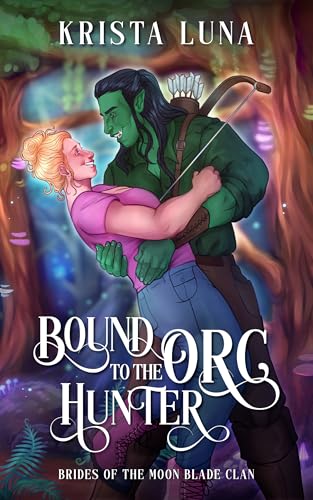 Bound to the Orc Hunter: A Monster Fantasy Romance (Brides of the Moon Blade Clan Book 3)