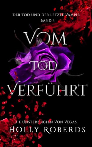 Vom Tod Verführt: Der Tod und der letzte Vampir (Die Unsterblichen Von Vegas, Band 3)