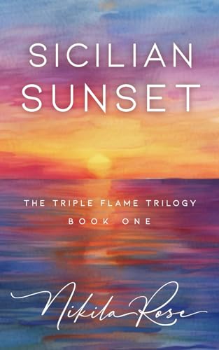 Sicilian Sunset: Special Edition: Book 1 The Triple Flame Trilogy