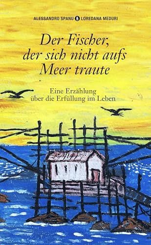 Der Fischer, der sich nicht aufs Meer traute: Eine Erzählung über die Erfüllung im Leben