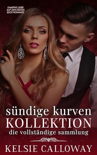 Sündige Kurven Kollektion: Dampfig Liebe Auf Den Ersten Blick Romanze (Kelsie Calloway's Sammlungen 2)