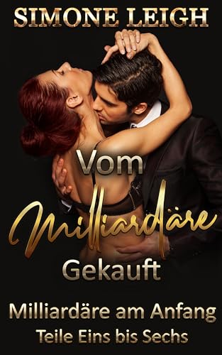 Milliardäre am Anfang - Vom Milliardär Gekauft - Teile Eins bis Sechs: Ein erotischer BDSM-Millionärsroman