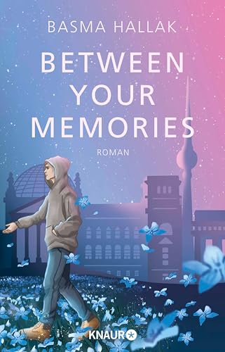 Between Your Memories: Roman | Finale der New-Adult-Dilogie von Own-Voice-Autorin Basma Hallak mit viel Humor und noch mehr Gefühl (Kalima und Nói 2)