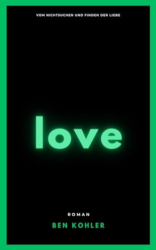 love: Vom Nichtsuchen und Finden der Liebe