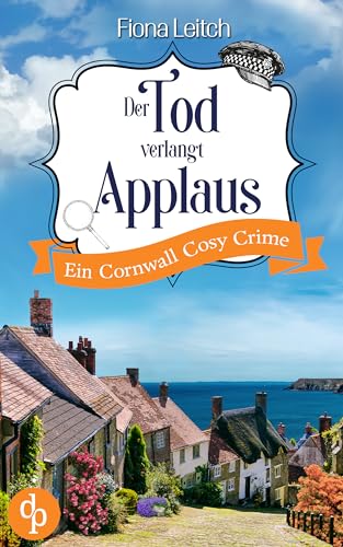 Der Tod verlangt Applaus: Ein Cornwall Cosy Crime (Nosey Parker ermittelt-Reihe 3)