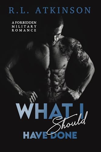 What I Should Have Done: A Forbidden Military Romance (Anchors and Eagles Book 2)