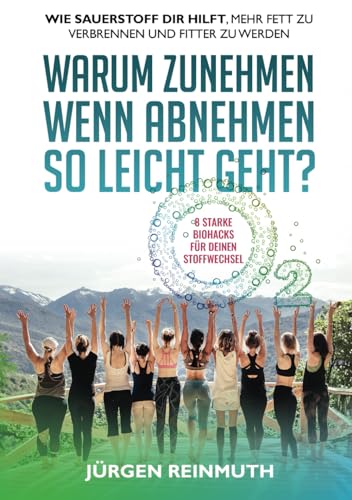 Das Stoffwechsel Reboot Buch - Warum Zunehmen, wenn Abnehmen so leicht geht?: Wie Sauerstoff dir hilft, mehr Fett zu verbrennen und fitter zu werden. Biohacking für deinen Stoffwechsel