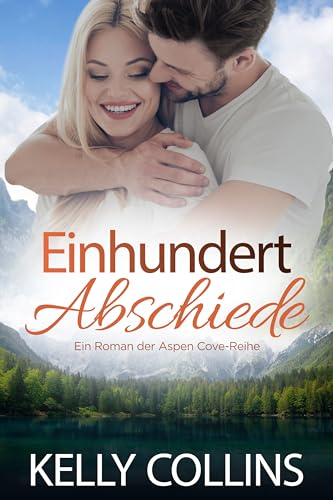 Einhundert Abschiede (Ein Roman der Aspen Cove-Reihe 9)