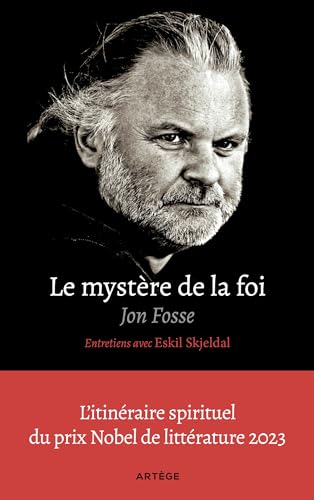 Le mystère de la foi, entretiens avec Eskil Skjeldal : L'itinéraire spirituel du prix Nobel de littérature (French Edition)