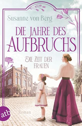 Die Zeit der Frauen – Die Jahre des Aufbruchs: Roman (Die Alltagswunder-Saga 3)