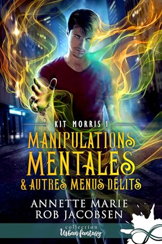 Manipulations mentales & autres menus délits: Kit Morris, T1