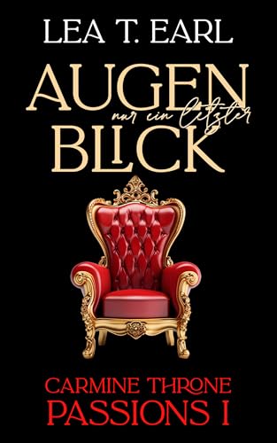 Carmine Throne Passions I: Nur ein letzter Augenblick (Band 1) Ein Mafia Dark Romance Liebesroman