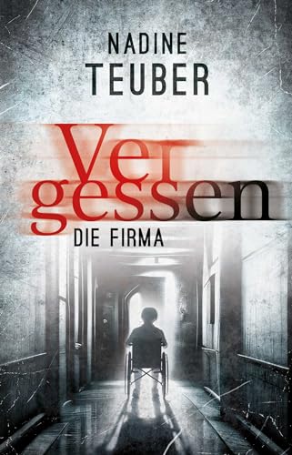 Vergessen: Die Firma: Spannende Thriller Neuerscheinung 2024