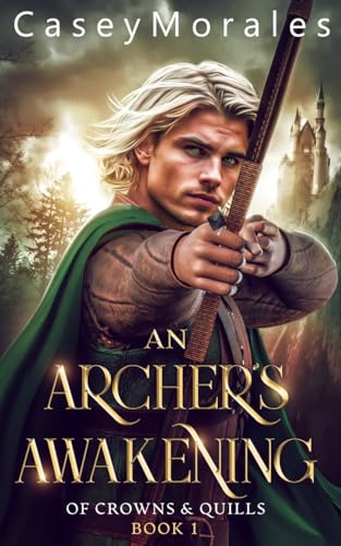 An Archer's Awakening: An exciting romantic mm fantasy adventure (Of Crowns & Quills, Band 1)