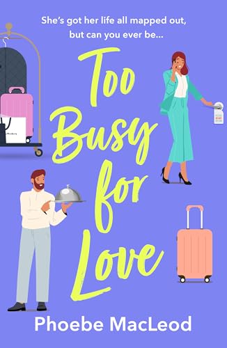 Too Busy for Love: The BRAND NEW hilarious, forced proximity romantic comedy from Phoebe MacLeod
