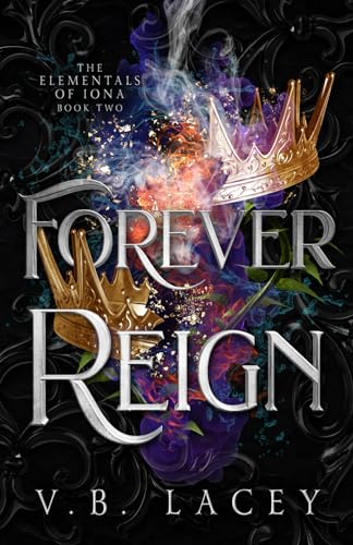 Forever Reign: An Elemental Magic Fantasy Romance (The Elementals of Iona, Band 2)