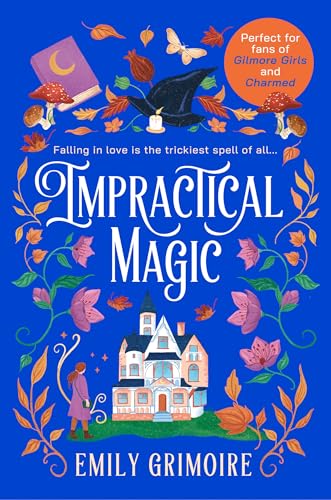 Impractical Magic: Gilmore Girls meets Charmed in 2025 – this is the cosiest, small-town second-chance romance you’ll read!
