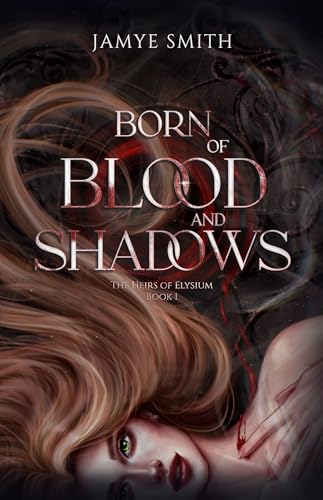 Born of Blood and Shadows (The Heirs of Elysium Book 1)