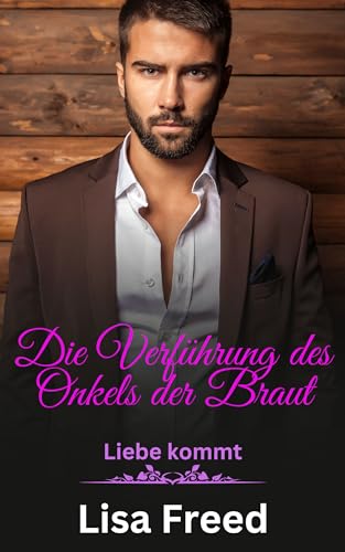 Die Verführung des Onkels der Braut: Eine Romanze mit Altersunterschied (Liebe kommt 5)