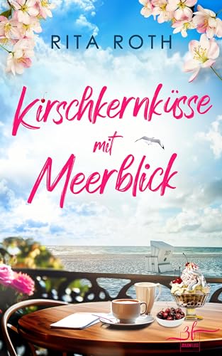 Kirschkernküsse mit Meerblick: Liebesroman