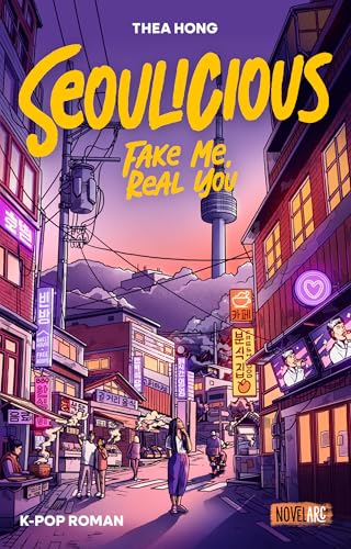Seoulicious – Fake Me, Real You: Eine K-Pop New Adult Romance