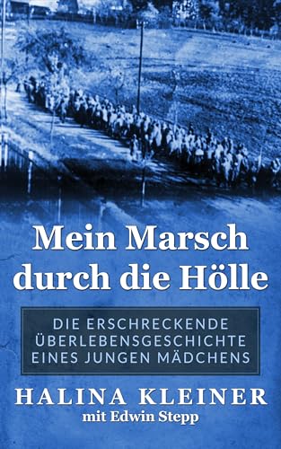 Mein Marsch durch die Hölle: Die erschreckende Überlebensgeschichte eines jungen Mädchens (Holocaust Überlebende erzählen)