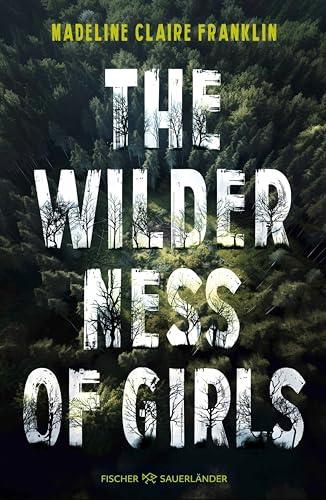 The Wilderness of Girls: Einst waren wir die Wildnis, doch dann versuchten sie uns zu zähmen. Packender Roman, der unter die Haut geht!