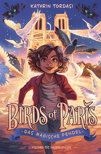 Birds of Paris – Das magische Pendel: Start der magischen Kinderbuchreihe ab 10 (Vögel von Paris Reihe 1)