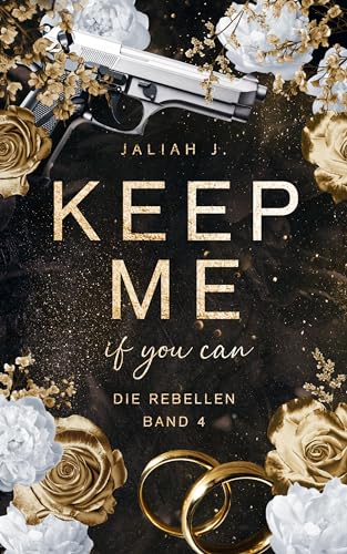 KEEP ME - if you can (Die Rebellen 4)