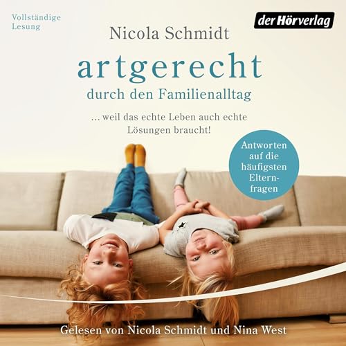 artgerecht durch den Familienalltag: ... weil das echte Leben auch echte Lösungen braucht! - Antworten auf die häufigsten Elternfragen