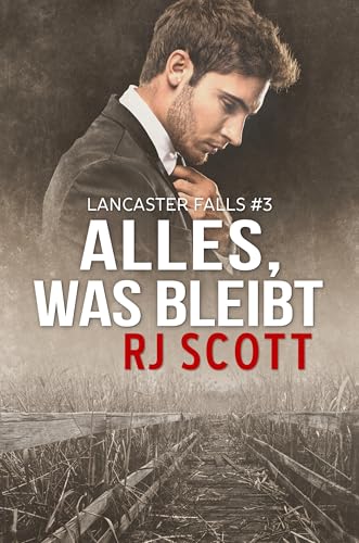Alles, was bleibt (Lancaster Falls Deutsche Ausgabe 3)