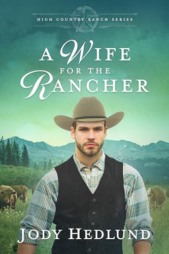 A Wife for the Rancher: A Sweet Historical Romance (High Country Ranch Book 3)