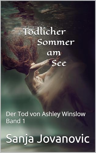 Tödlicher Sommer am See: Der Tod von Ashley Winslow