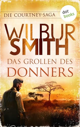 Das Grollen des Donners: Die Courtney-Saga 2: Die Courtneys - Stürme der Zeit | Die große Südafrika-Saga