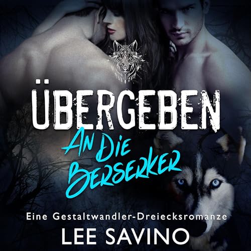 Übergeben an die Berserker: eine Gestaltwandler-Dreiecksromanze: Die Berserker-Saga, 4