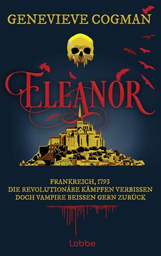 Eleanor: Frankreich, 1793. Die Revolutionäre kämpfen verbissen. Doch Vampire beißen gern zurück (Die Liga des Scarlet Pimpernel 2)