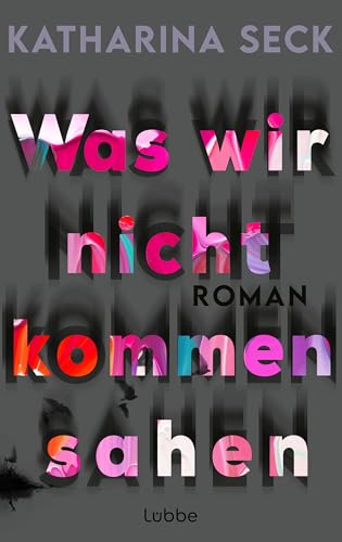 Was wir nicht kommen sahen: Roman