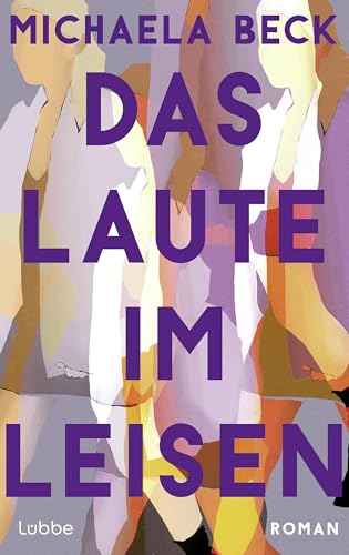 Das Laute im Leisen: Roman | Ein authentischer, berührender Roman über Freundschaft und die Grenzen, an die sie stößt