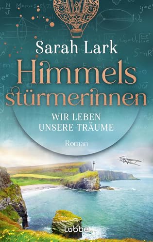 Himmelsstürmerinnen - Wir leben unsere Träume: Roman. Saga um vier außergewöhnliche Frauen, die von Schottland aus die Welt für sich erobern (HIMMELSSTÜRMERINNEN-SAGA 2)