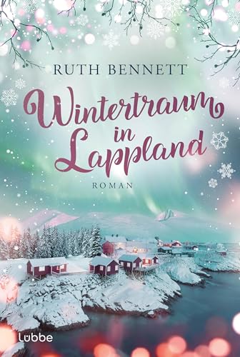 Wintertraum in Lappland: Roman. Eine romantische Liebesgeschichte im winterlichen Skandinavien (Wintertraum-Reihe 2)