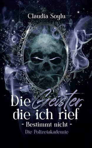 Die Polizeiakademie: Die Geister, die ich rief? Bestimmt nicht! (Band 6)