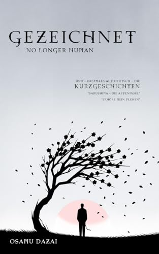 Gezeichnet (No Longer Human) und zwei Kurzgeschichten: Die neue Übersetzung vom japanischen Klassiker und zwei weitere Erzählungen erstmalig auf Deutsch