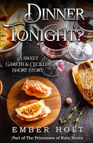 Dinner Tonight?: A Sweet Gareth and Cecillia Short Story (The Princesses of Ruin)