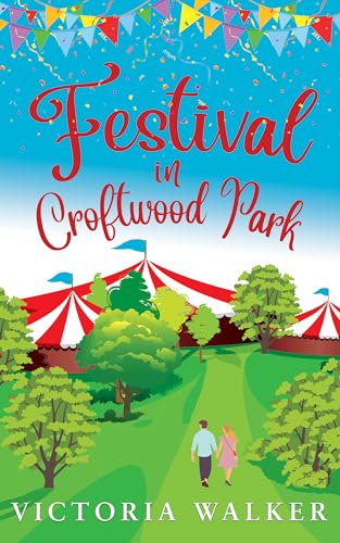 Festival in Croftwood Park: A small town romance with lost love and second chances