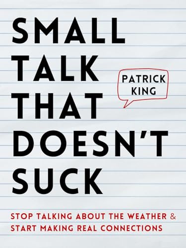 Small Talk that Doesn't Suck: Stop Talking About the Weather & Start Making Real Connections (How to be More Likable and Charismatic Book 36) (English Edition)