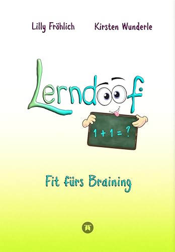 Lerndoof - Dein praktischer Lernkompass: So wird Lernen zum Kinderspiel - mit Mindmaps, Kerzenliste, Körperroute, Loci-Technik und Co.: Fit fürs Braining ... endlich Spaß (Reihe der doofen Bücher 1)