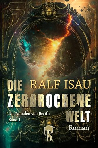 Die zerbrochene Welt: Die Annalen von Berith - Band 1