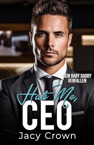 Hate me, CEO: Dem Baby Daddy verfallen (Unexpected Love Stories 12)