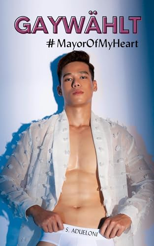 Gaywählt: #MayorOfMyHeart: Eine spicy Gay Romance Story (Gay Erotik ab 18 unzensiert)